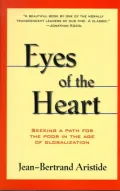Eyes of the Heart: Seeking A Path For the Poor in the Age of Globalization