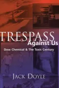 Trespass Against Us: Dow Chemical's Legacy of Profit and Pollution