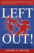 Left Out!: How Liberals Helped Reelect George W. Bush