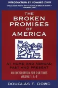 The Broken Promises of "America" Volume 1: At Home and Abroad, Past and Present, An Encyclopedia for Our Times, Volume 1: A-L
