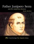 Father Junipero Serra and the California Missions: And the California Missions
