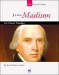 James Madison: Our Fourth President