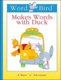 Word Bird Makes Words with Duck: A Short "U" Adventure