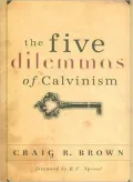 The Five Dilemmas of Calvinism
