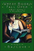 Where Books Fall Open: A Readers Anthology of Wit and Passion: A Reader's Anthology of Wit and Passion