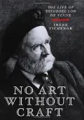 No Art Without Craft: The Life of Theodore Low de Vinne, Printer