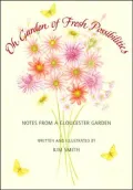 Oh Garden of Fresh Possibilities!: Notes from a Gloucester Garden