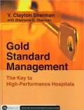 Gold Standard Management: The Key to High-Performance Hospitals (Executive Essentials Series)