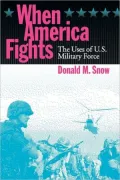 When America Fights: The Uses of U.S. Military Force