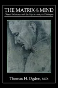 The Matrix of the Mind : Object Relations and the Psychoanalytic Dialogue