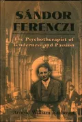 Sandor Ferenczi: The Psychotherapist of Tenderness and Passion