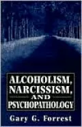 Alcoholism, Narcissism, And Psychopathology