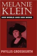 Melanie Klein Her World And Her Work