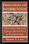 Principles of Interpretation : Mastering Clear and Concise Interventions in Psychotherapy