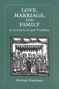 Love, Marriage, and Family in Jewish Law and Tradition