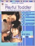 The Playful Toddler: 130+ Quick Brain-Boosting Activities for 18 to 36 Months