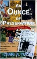 Ounce of Preservation: A Guide to the Care of Papers and Photographs
