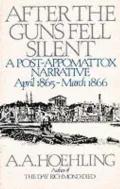 After the Guns Fell Silent: A Post-Appomattox Narrative, April 1865-March 1866