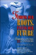 Finding Our Roots, Facing Our Future : America in the 21st Century