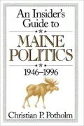 Insider's Guide To Maine Politics 1946-1996