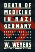 Death of Medicine in Nazi Germany : Dermatology and Dermatopathology under the Swastika