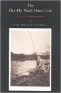 Dry Fly Man's Handbook: A Complete Manual