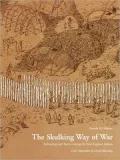 Skulking Way of War Technology and Tactics Among the New England Indians