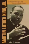Martin Luther King, Jr.: Nonviolent Strategies and Tactics for Social Change