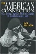 The American Connection: U. S. Guns, Money and Influence in Northern Ireland