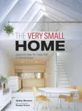 The Very Small Home: Japanese Ideas For Living Well In Limited Space