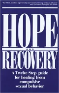 Hope & Recovery: A Twelve Step Guide For Healing From Compulsive Sexual Behavior