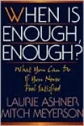 When Is Enough, Enough?: What You Can Do if You Never Feel Satisfied
