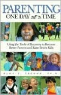 Parenting One Day at a Time Using the Tools of Recovery to Become Better Parents and Raise B...