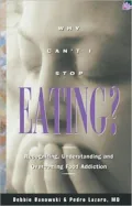Why Can't I Stop Eating?: Recognizing, Understanding and Overcoming Food Addiction
