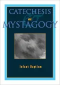 Catechesis and Mystagogy : Infant Baptism