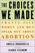 Choices We Made: Twenty-Five Women and Men Speak Out about Abortion