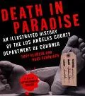 Death in Paradise An Illustrated History of the Los Angeles County Department of Coroner