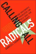 Calling All Radicals: How Grassroots Organizers Can Save Our Democracy