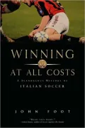 Winning at All Costs A Scandalous History of Italian Soccer