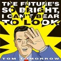 The Future’s So Bright I Can’t Bear to Look