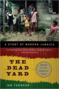 The Dead Yard: A Story of Modern Jamaica