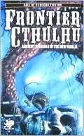 Frontier Cthulhu: Ancient Horrors in the New World