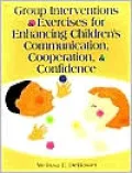 Group Interventions and Exercises for Enhancing Children's Communication, Cooperation, and Confidence