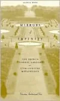 Mirrors of Infinity : The French Formal Garden and 17th Century Metaphysics