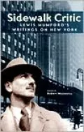 Sidewalk Critic: Lewis Mumford's Writings on New York
