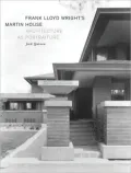 Frank Lloyd Wright's Martin House: Architecture As Portraiture