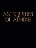 The Antiquities of Athens: Measured and Delineated by James Stuart and Nicholas Revett
