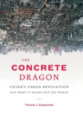 The Concrete Dragon: China's Urban Revolution and What it Means for the World