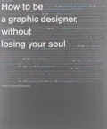 Book cover of How to Be a Graphic Designer Without Losing Your Soul