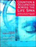 Cognition and Occupation Across the Life Span: Models for Intervention in Occupational Therapy